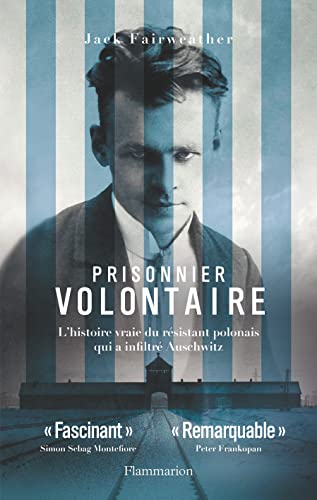 Prisonnier volontaire: L'histoire vraie du résistant polonais qui a infiltré Auschwitz