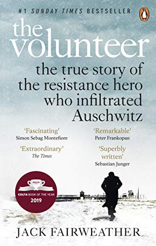 The Volunteer: The True Story of the Resistance Hero who Infiltrated Auschwitz – Costa Book of the Year 2019 The Volunteer: The True Story of the Resistance Hero who Infiltrated Auschwitz – Costa Book of the Year 2019