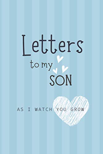 Letters to my Son as I watch you grow: A Blank Journal 6"x9" Keepsake Writing Notebook, A thoughtful Gift for New Mothers, Parents, Write Memories ... & Records Treasure This Lovely Time Forever