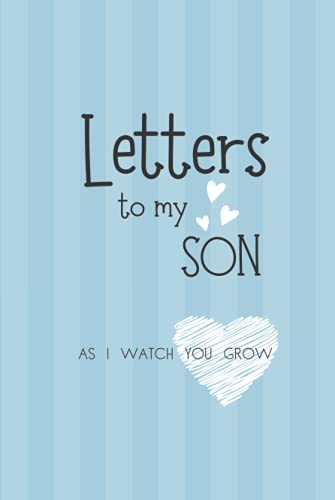 Letters to my Son as I watch you grow: A Blank Journal 6"x9" Keepsake Writing Notebook, A thoughtful Gift for New Mothers, Parents, Write Memories ... & Records Treasure This Lovely Time Forever