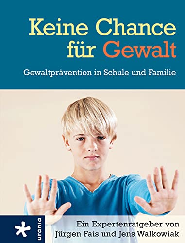 Keine Chance für Gewalt: Gewaltprävention in Schule und Familie