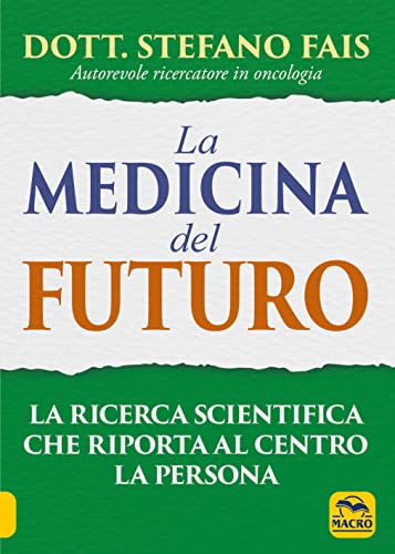 La medicina del futuro. La ricerca scientifica che riporta al centro la persona (La biblioteca del benessere)