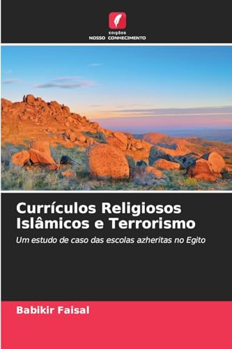 Currículos Religiosos Islâmicos e Terrorismo: Um estudo de caso das escolas azheritas no Egito von Edições Nosso Conhecimento