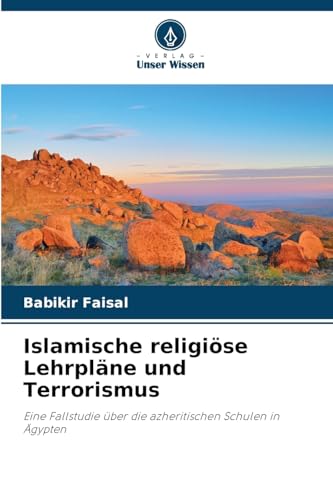 Islamische religiöse Lehrpläne und Terrorismus: Eine Fallstudie über die azheritischen Schulen in Ägypten von Verlag Unser Wissen