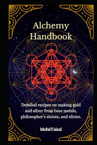 Alchemy Handbook: Detailed recipes on making gold and silver from base metals, philosopher's stones, and elixirs. (Esoteric Devices and ESP: Step-by-Step Building Guide with Tips and Fundamentals) von Independently published