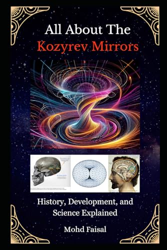 All About The Kozyrev Mirrors: History, Development, and Science Explained (Kozyrev Mirror Uncovered: Everything You Need to Know and Learn, Band 2) von Independently published
