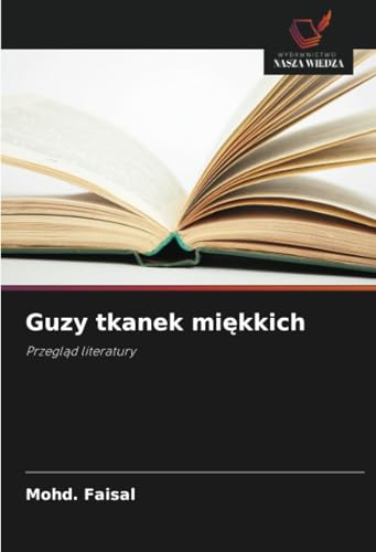 Guzy tkanek miękkich: Przegląd literatury: Przegl¿d literatury von Wydawnictwo Nasza Wiedza