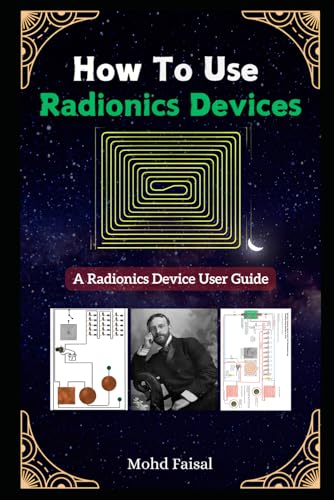 How To Use Radionics Devices: A Radionics Device User Guide (Kozyrev Mirror Uncovered: Everything You Need to Know and Learn, Band 8) von Independently published