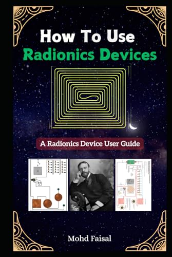 How To Use Radionics Devices: A Radionics Device User Guide (Kozyrev Mirror Uncovered: Everything You Need to Know and Learn, Band 8) von Independently published