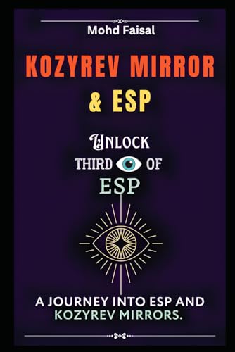 Kozyrev Mirror and ESP: Unlock Third Eye of ESP- A Journey into ESP and Kozyrev Mirrors (Revised) (Esoteric Devices and ESP: Step-by-Step Building Guide with Tips and Fundamentals, Band 9) von Independently published