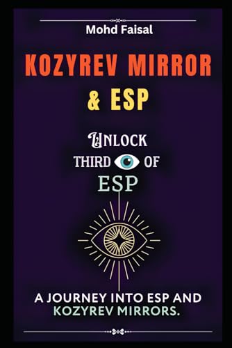 Kozyrev Mirror and ESP: Unlock Third Eye of ESP- A Journey into ESP and Kozyrev Mirrors (Revised) (Esoteric Devices and ESP: Step-by-Step Building Guide with Tips and Fundamentals, Band 9) von Independently published