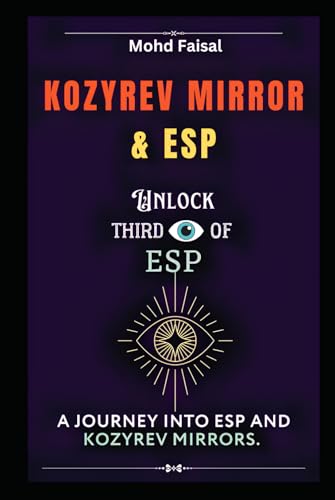 Kozyrev Mirror and ESP: Unlock Third Eye of ESP- A Journey into ESP and Kozyrev Mirrors (Revised) (Esoteric Devices and ESP: Step-by-Step Building Guide with Tips and Fundamentals) von Independently published