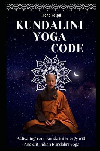 Kundalini Yoga Code: Activating Your Kundalini Energy with Ancient Indian Kundalini Yoga. (Ultimate Yoga Guide Collection, Band 2) von Independently published