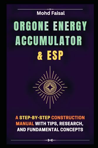 Orgone Energy Accumulator and ESP: A Step-by-Step Construction Manual with Tips, Research, and Fundamental Concepts (Esoteric Devices and ESP: Step-by-Step Building Guide with Tips and Fundamentals) von Independently published