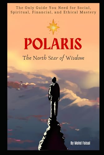 Polaris: The North Star of Wisdom: Only Guide You Need For Social, Spiritual, Financial and Ethical Mastery (Motivational and Self Help Books) von Independently published