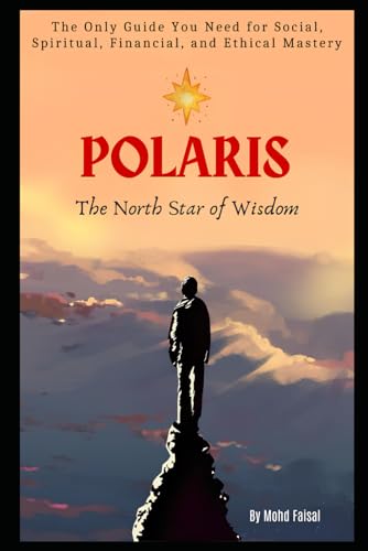Polaris: The North Star of Wisdom: The Only Guide You Need for Social, Spiritual, Financial and Ethical Mastery (Motivational and Self Help Books) von Independently published