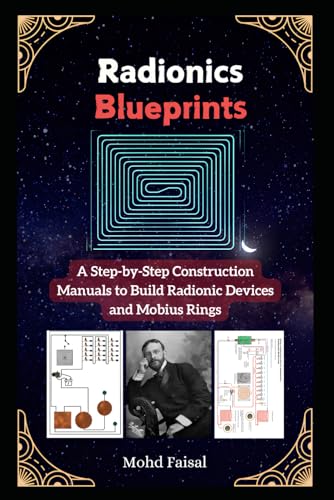 Radionics Blueprints: A Step-by-Step Construction Manuals to Build Radionic Devices and Mobius Rings (Kozyrev Mirror Uncovered: Everything You Need to Know and Learn, Band 7) von Independently published