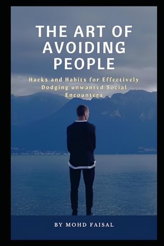 The Art of Avoiding People: Hacks and Habits for Effectively Dodging Unwanted Social Encounters (Motivational and Self Help Books) von Independently published