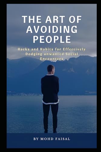The Art of Avoiding People: Hacks and Habits for Effectively Dodging Unwanted Social Encounters (Motivational and Self Help Books) von Independently published