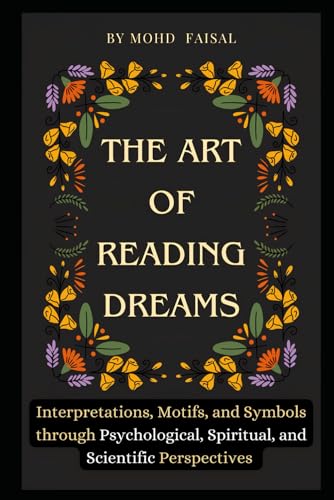 The Art of Reading Dreams: Interpretations, Motifs, and Symbols through Psychological, Spiritual, and Scientific Perspectives (Esoteric Devices and ... Building Guide with Tips and Fundamentals) von Independently published