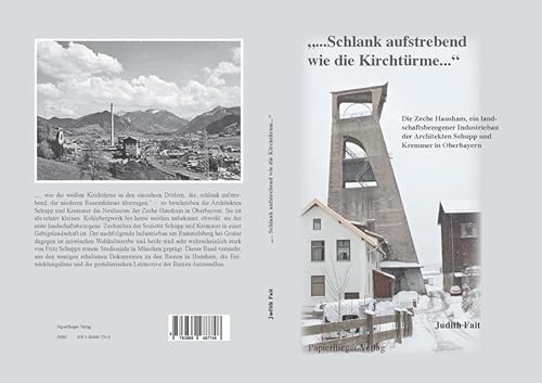 "....Schlank aufstrebend wie die Kirchtürme...": Die Zeche Hausham, ein landschaftsbezogener Industriebau der Architekten Schupp und Kremmer in Oberbayern