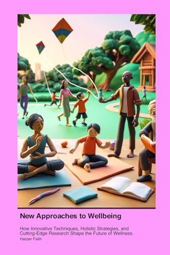 New Approaches to Wellbeing: How Innovative Techniques, Holistic Strategies, and Cutting-Edge Research Shape the Future of Wellness von Play Far Away