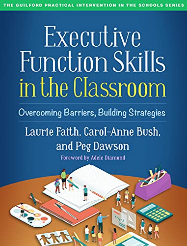 Executive Function Skills in the Classroom: Overcoming Barriers, Building Strategies (Guilford Practical Intervention in the School)