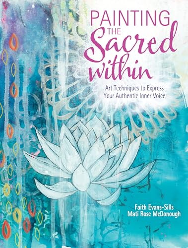 Painting the Sacred Within: Art Techniques to Express Your Authentic Inner Voice von North Light Books