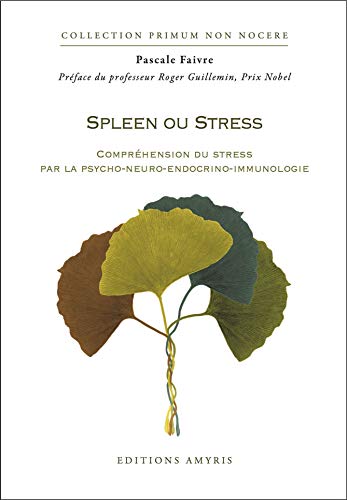 Spleen ou stress - Compréhension du stress par la psycho-neuro-endocrino-immunologie Spleen ou stress - Compréhension du stress par la psycho-neuro-endocrino-immunologie