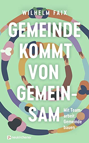 Gemeinde kommt von gemeinsam: Mit Teamarbeit Gemeinde bauen von Neukirchener Verlag