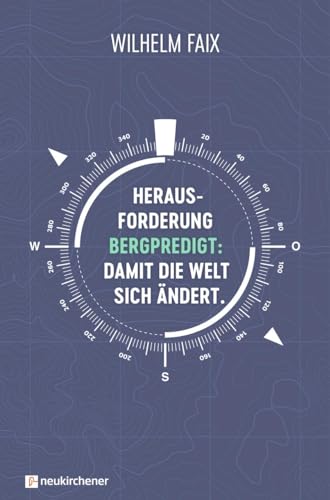 Herausforderung Bergpredigt: Damit die Welt sich ändert.