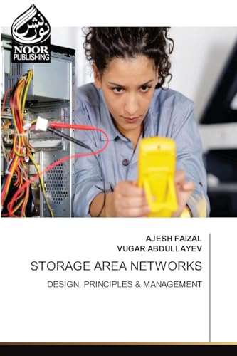 STORAGE AREA NETWORKS: DESIGN, PRINCIPLES & MANAGEMENT von Noor Publishing