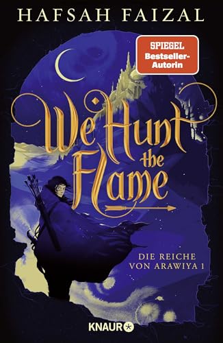 We hunt the Flame: TikTok made me buy it! Der slow burn enemies-to-lovers Fantasy-Hit endlich auf Deutsch! (Die Reiche von Arawiya, Band 1) von Knaur HC