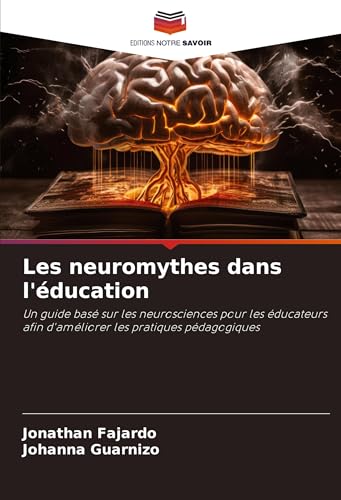 Les neuromythes dans l'éducation: Un guide basé sur les neurosciences pour les éducateurs afin d'améliorer les pratiques pédagogiques von Editions Notre Savoir