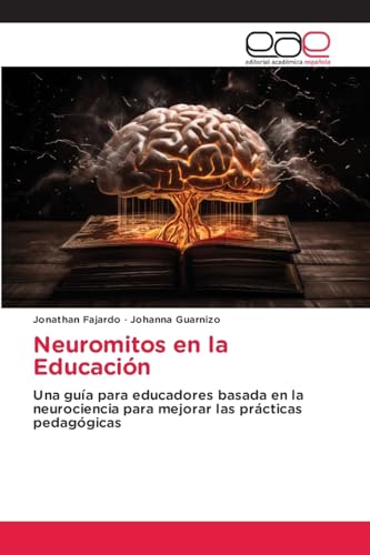 Neuromitos en la Educación: Una guía para educadores basada en la neurociencia para mejorar las prácticas pedagógicas von Editorial Académica Española