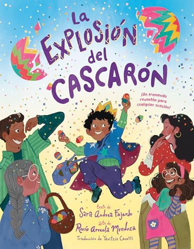 La explosión del cascarón (Crack Goes the Cascarón Spanish Edition): ¡Un tremendo reventón para cualquier ocasión! von Knopf Books for Young Readers