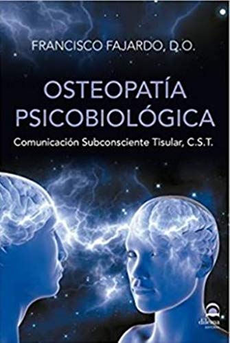Osteopatía psicobiológica : comunicación subconsciente tisular, C. S. T. von Editorial Dilema