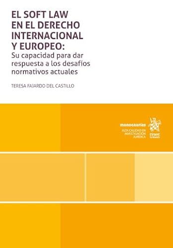 El soft law en el Derecho Internacional y Europeo: Su capacidad para dar respuesta a los desafíos normativos actuales (Monografías) von Editorial Tirant lo Blanch