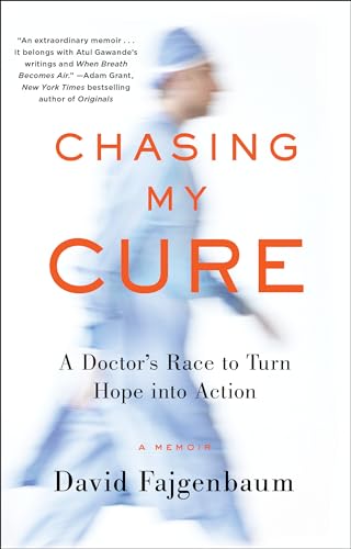 Chasing My Cure: A Doctor's Race to Turn Hope into Action; A Memoir