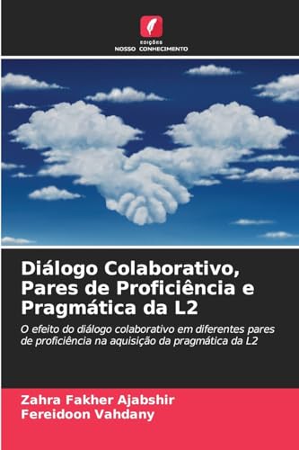 Diálogo Colaborativo, Pares de Proficiência e Pragmática da L2: O efeito do diálogo colaborativo em diferentes pares de proficiência na aquisição da pragmática da L2 von Edições Nosso Conhecimento