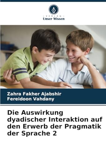 Die Auswirkung dyadischer Interaktion auf den Erwerb der Pragmatik der Sprache 2 von Verlag Unser Wissen