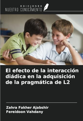 El efecto de la interacción diádica en la adquisición de la pragmática de L2 von Ediciones Nuestro Conocimiento