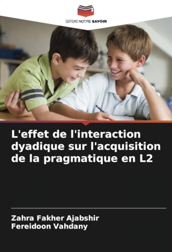 L'effet de l'interaction dyadique sur l'acquisition de la pragmatique en L2 von Editions Notre Savoir