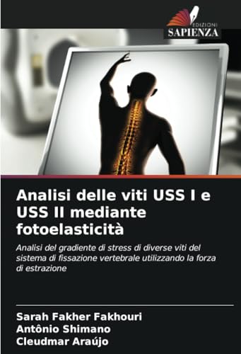 Analisi delle viti USS I e USS II mediante fotoelasticità: Analisi del gradiente di stress di diverse viti del sistema di fissazione vertebrale utilizzando la forza di estrazione von Edizioni Sapienza