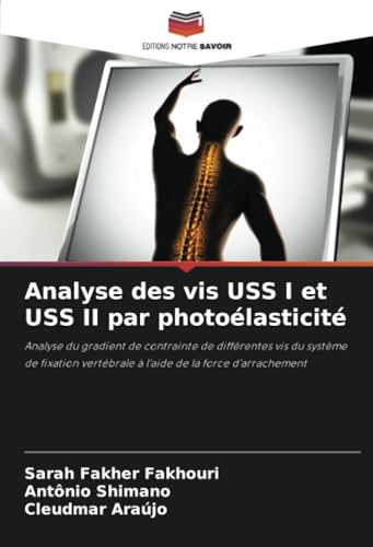 Analyse des vis USS I et USS II par photoélasticité: Analyse du gradient de contrainte de différentes vis du système de fixation vertébrale à l'aide de la force d'arrachement von Editions Notre Savoir