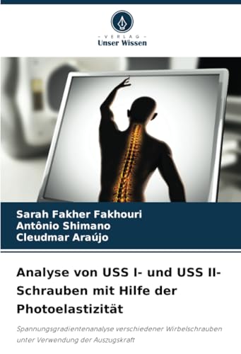 Analyse von USS I- und USS II-Schrauben mit Hilfe der Photoelastizität: Spannungsgradientenanalyse verschiedener Wirbelschrauben unter Verwendung der Auszugskraft von Verlag Unser Wissen