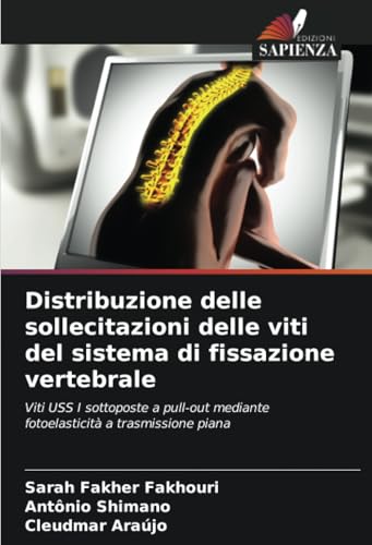 Distribuzione delle sollecitazioni delle viti del sistema di fissazione vertebrale: Viti USS I sottoposte a pull-out mediante fotoelasticità a trasmissione piana von Edizioni Sapienza