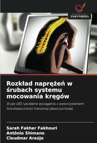 Rozkład naprężeń w śrubach systemu mocowania kręgów: Śruby USS I poddane wyciąganiu z wykorzystaniem fotoelastyczności transmisji płaszczyznowej: ... fotoelastyczno¿ci transmisji p¿aszczyznowej von Wydawnictwo Nasza Wiedza