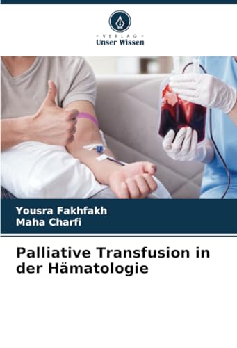 Palliative Transfusion in der Hämatologie von Verlag Unser Wissen