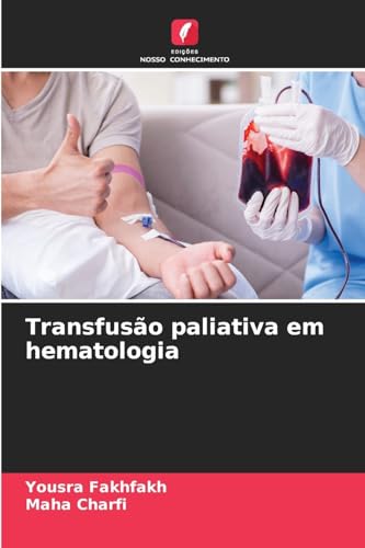 Transfusão paliativa em hematologia: DE von Edições Nosso Conhecimento